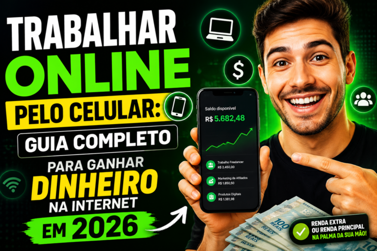 Trabalhar Online Pelo Celular: Guia Completo Para Ganhar Dinheiro na Internet em 2026