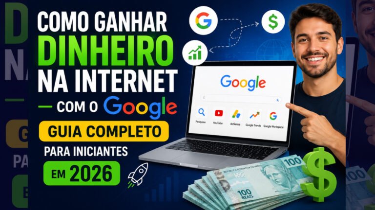 Como Ganhar Dinheiro na Internet com o Google: Guia Completo para Iniciantes em 2026