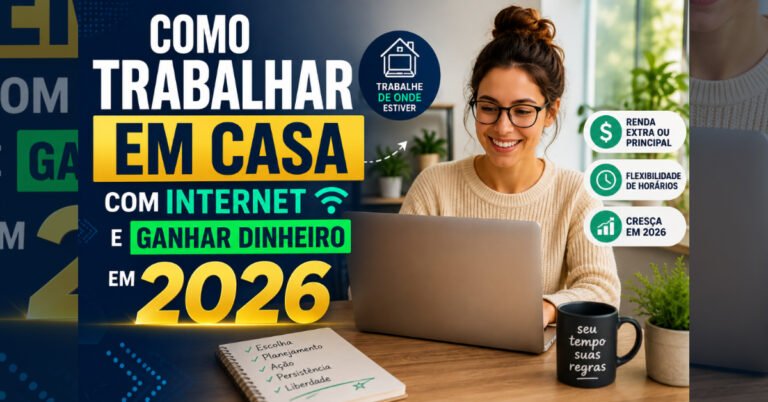 Como Trabalhar em Casa Com Internet e Ganhar Dinheiro em 2026